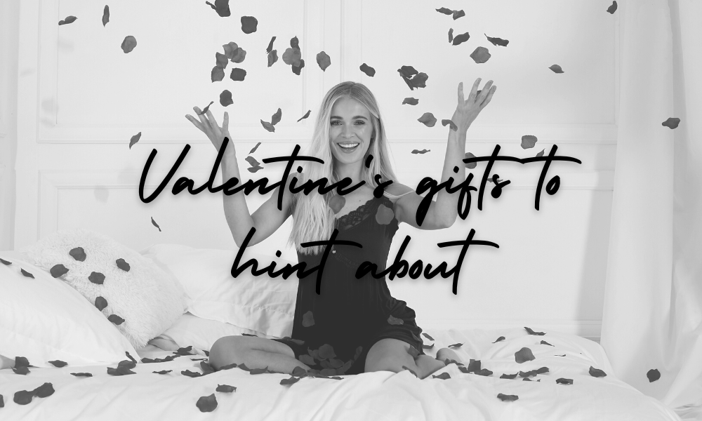 Valentine's gifts to hint about - Pretty You London