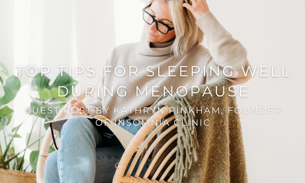 Top Tips for Sleeping Well During Menopause: A Guest Post by Kathryn Pinkham, Founder of Insomnia Clinic - Pretty You London